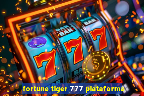 fortune tiger 777 plataforma